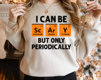I Can Be Scary But Only Periodically T-Shirt & Sweatshirt