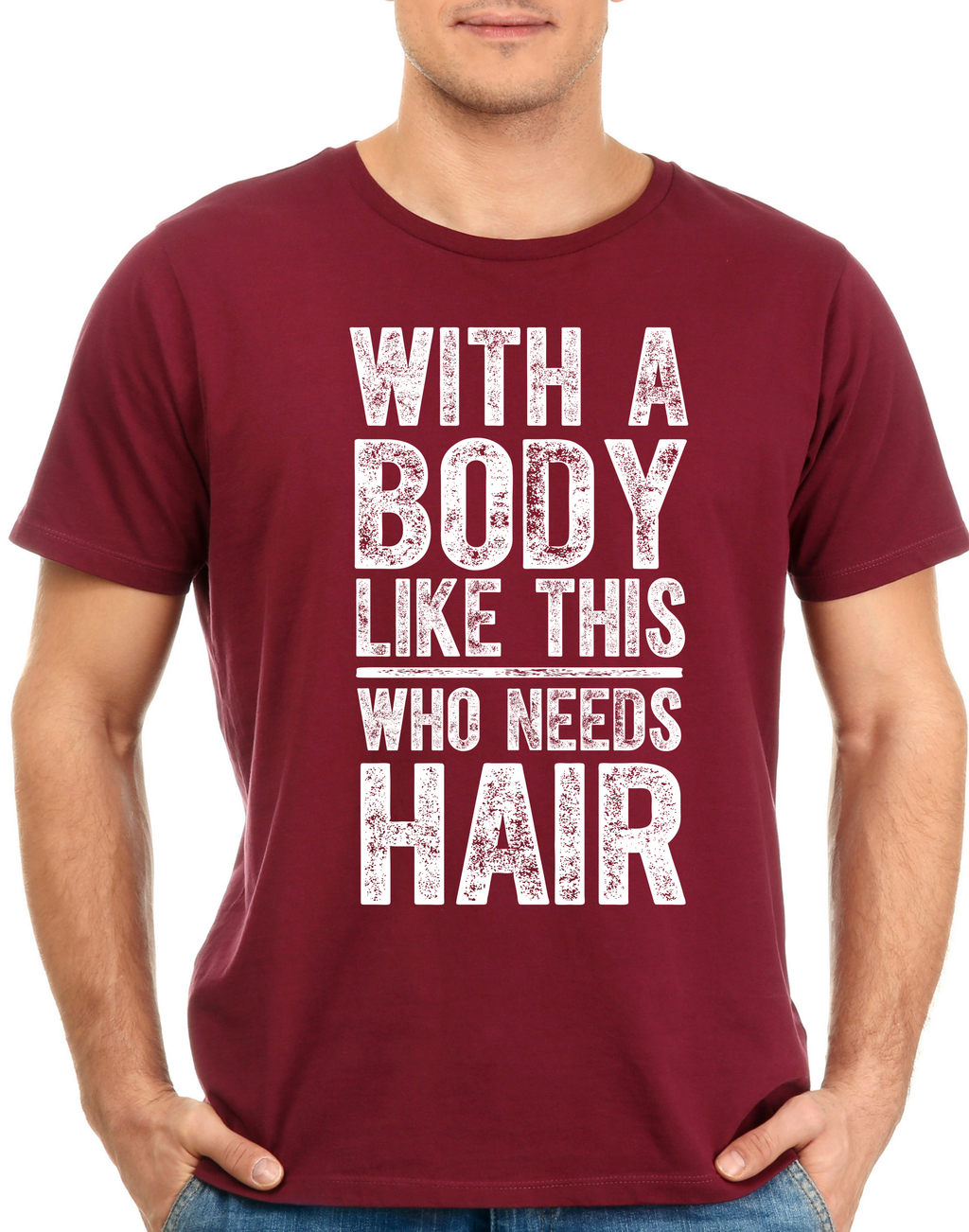 "With A Body Like This Who Needs Hair" Funny Bald Guy T-Shirt