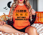 I Can Be Scary But Only Periodically T-Shirt & Sweatshirt