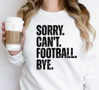 Sorry Can't Football Bye T-Shirt | Funny Sports Sweatshirt