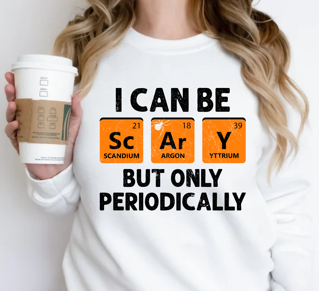 I Can Be Scary But Only Periodically T-Shirt & Sweatshirt