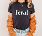 Feral T-Shirt – Funny Quote Design for Bold Personalities