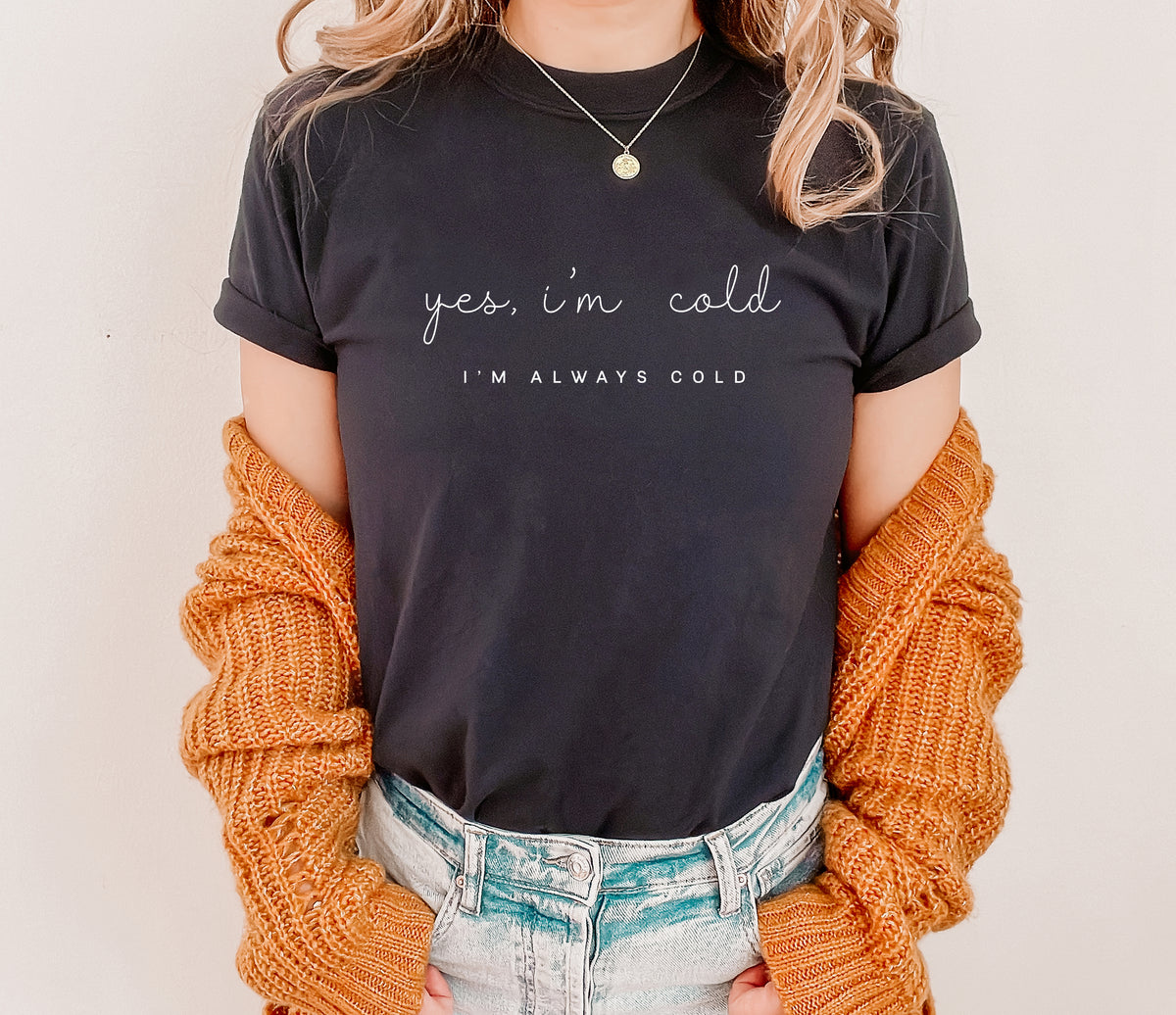 Yes I'm Cold T-Shirt – Always Cold Graphic Tee