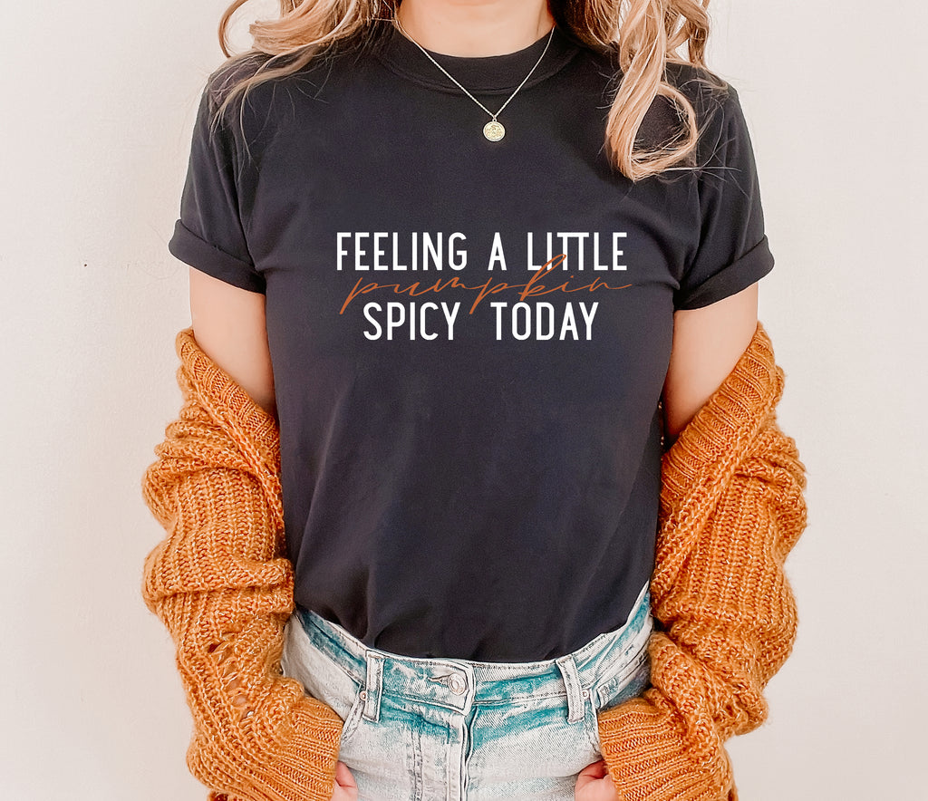 Pumpkin Spicy Today T-Shirt | Fall Humor Graphic Tee