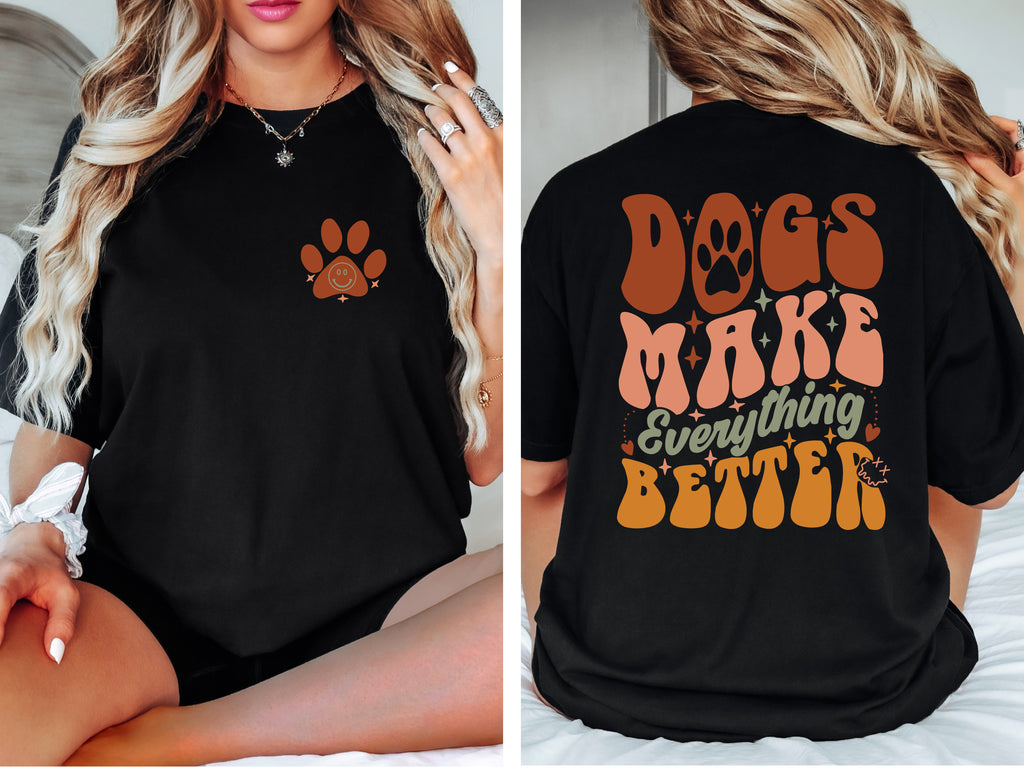Dogs Make Everything Better T-Shirt | Cute Dog Lover Tee