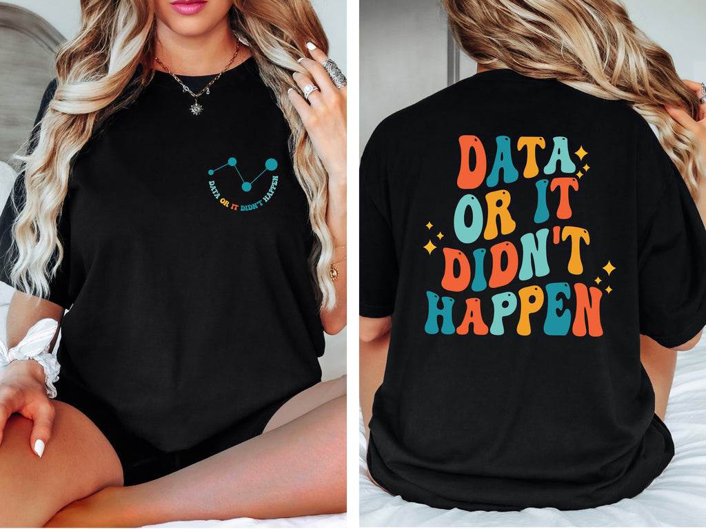 Data Or It Didn't Happen Data Analyst T-Shirt