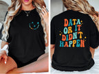 Data Or It Didn't Happen Data Analyst T-Shirt