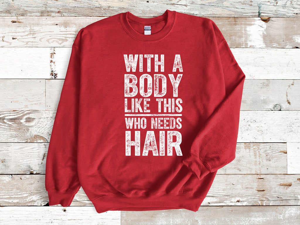 "With A Body Like This Who Needs Hair" Funny Bald Guy T-Shirt
