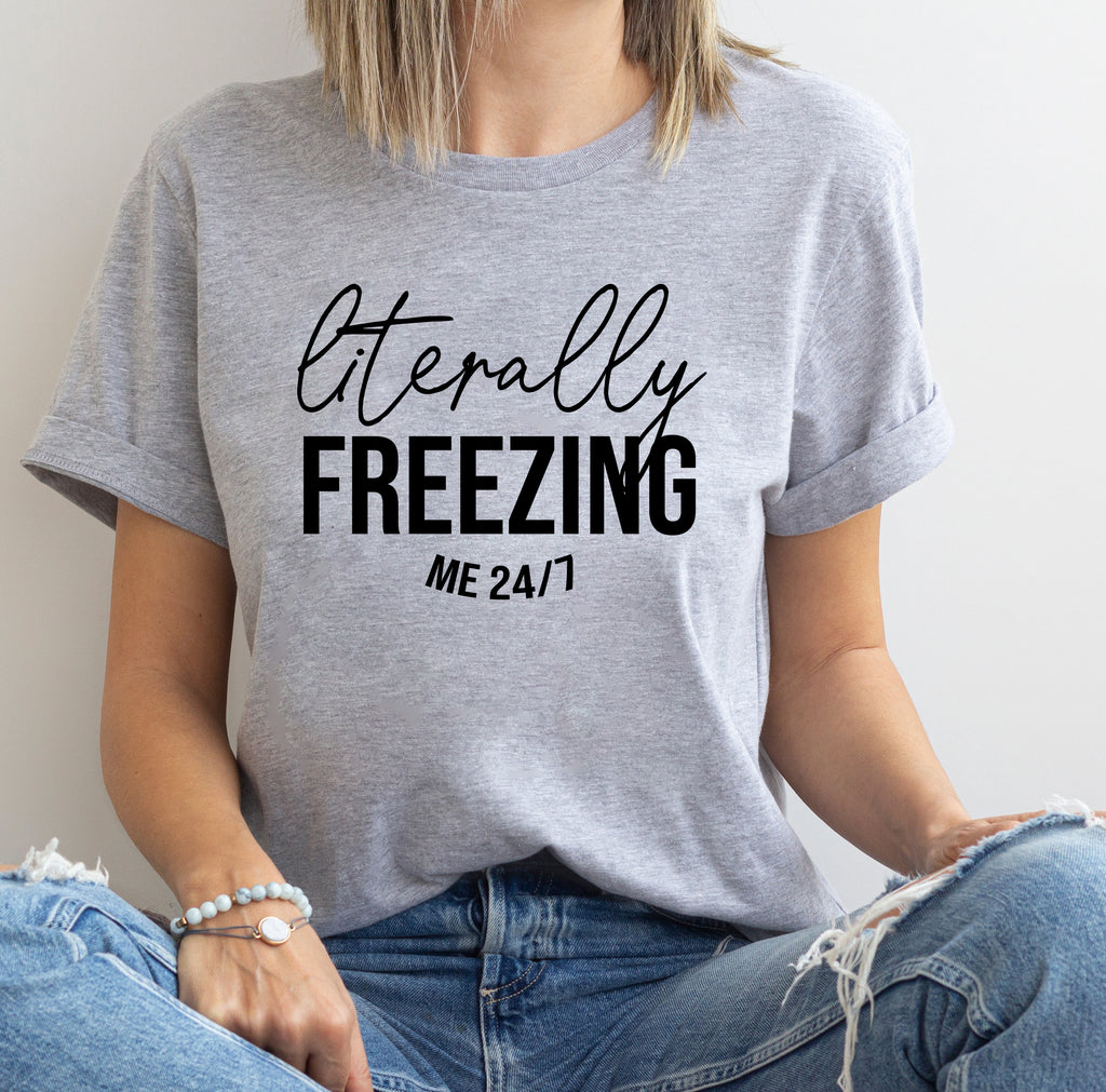 I Literally Freezing Me Graphic T-Shirt & Sweatshirt