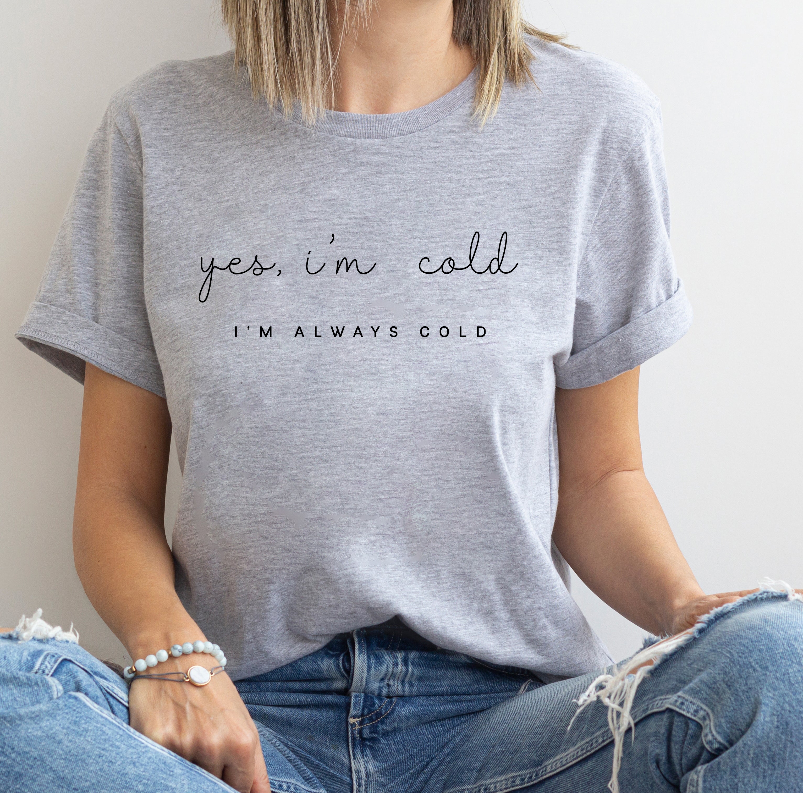 Yes I'm Cold T-Shirt – Always Cold Graphic Tee