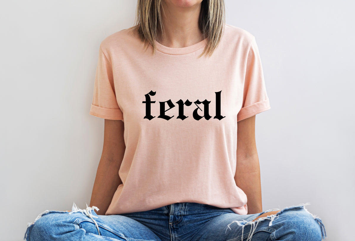 Feral T-Shirt – Funny Quote Design for Bold Personalities