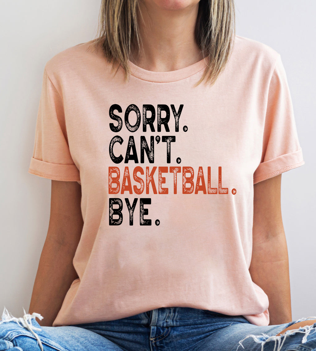 Sorry Can't Basketball Bye Shirt | Funny Sports Tee