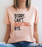 Sorry Can't Basketball Bye Shirt | Funny Sports Tee