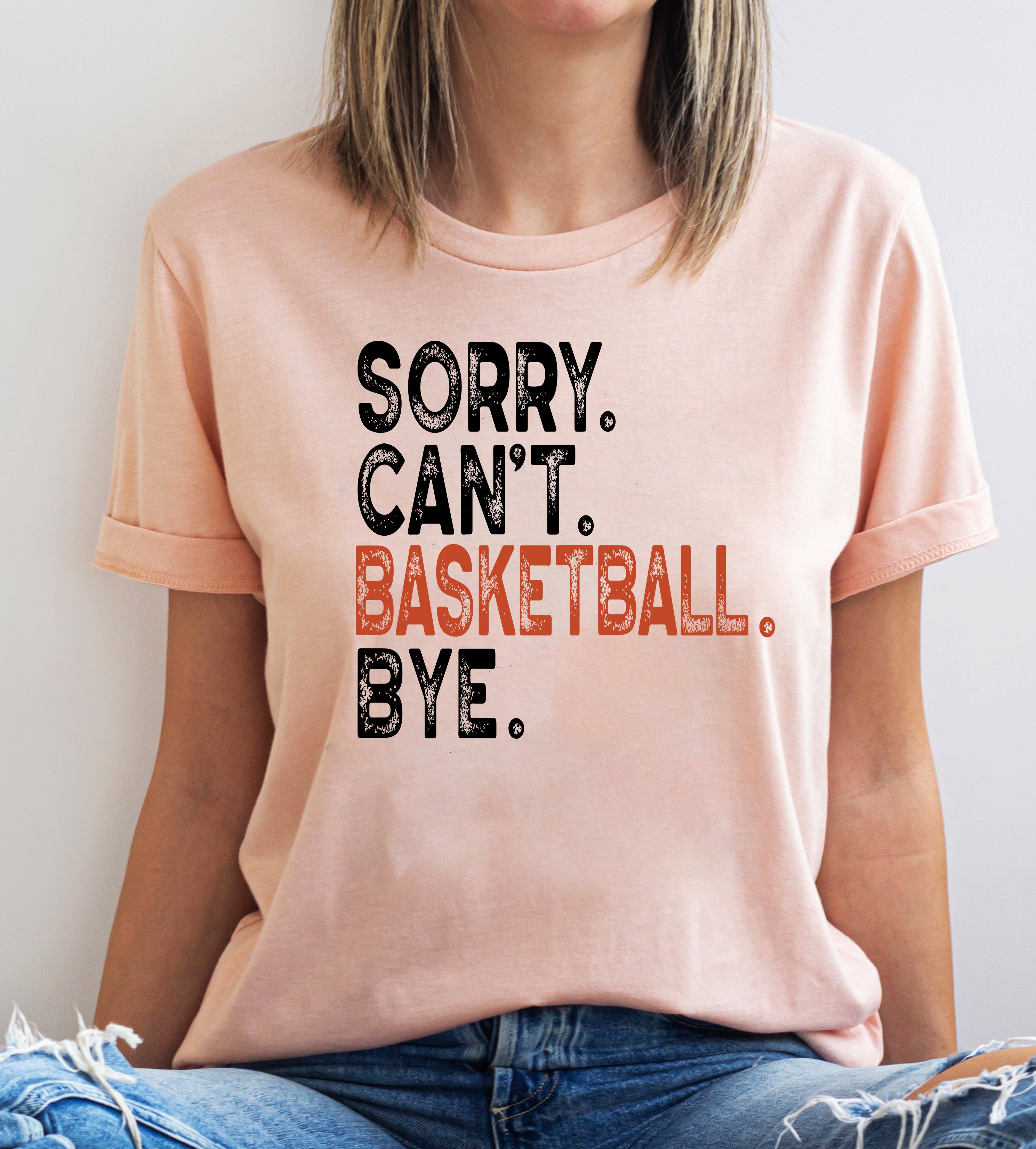 Sorry Can't Basketball Bye Shirt | Funny Sports Tee