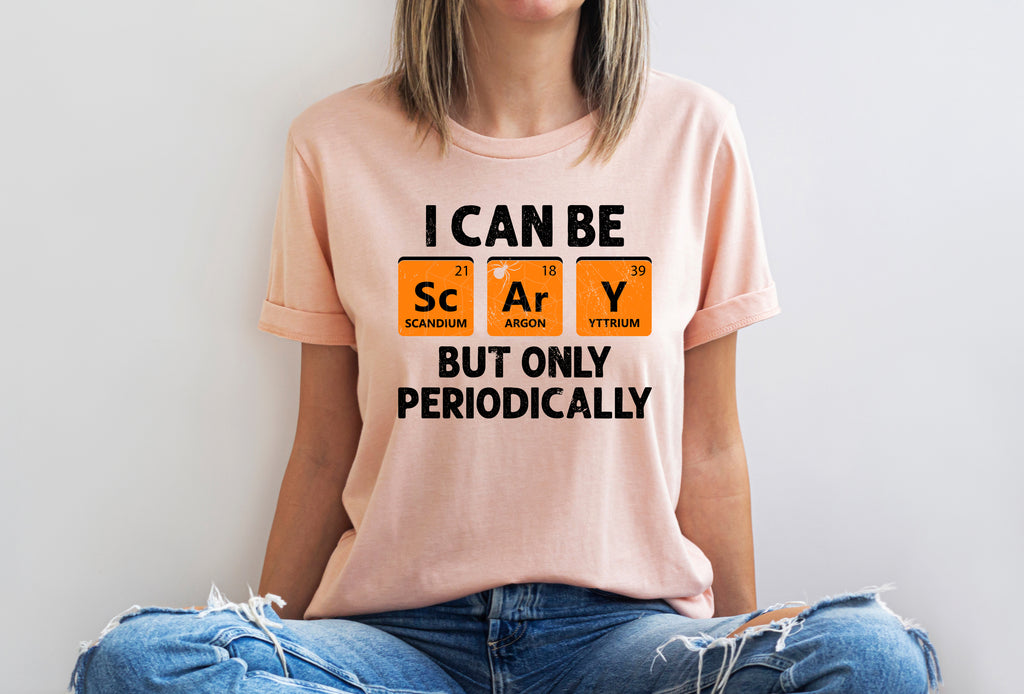 I Can Be Scary But Only Periodically T-Shirt & Sweatshirt