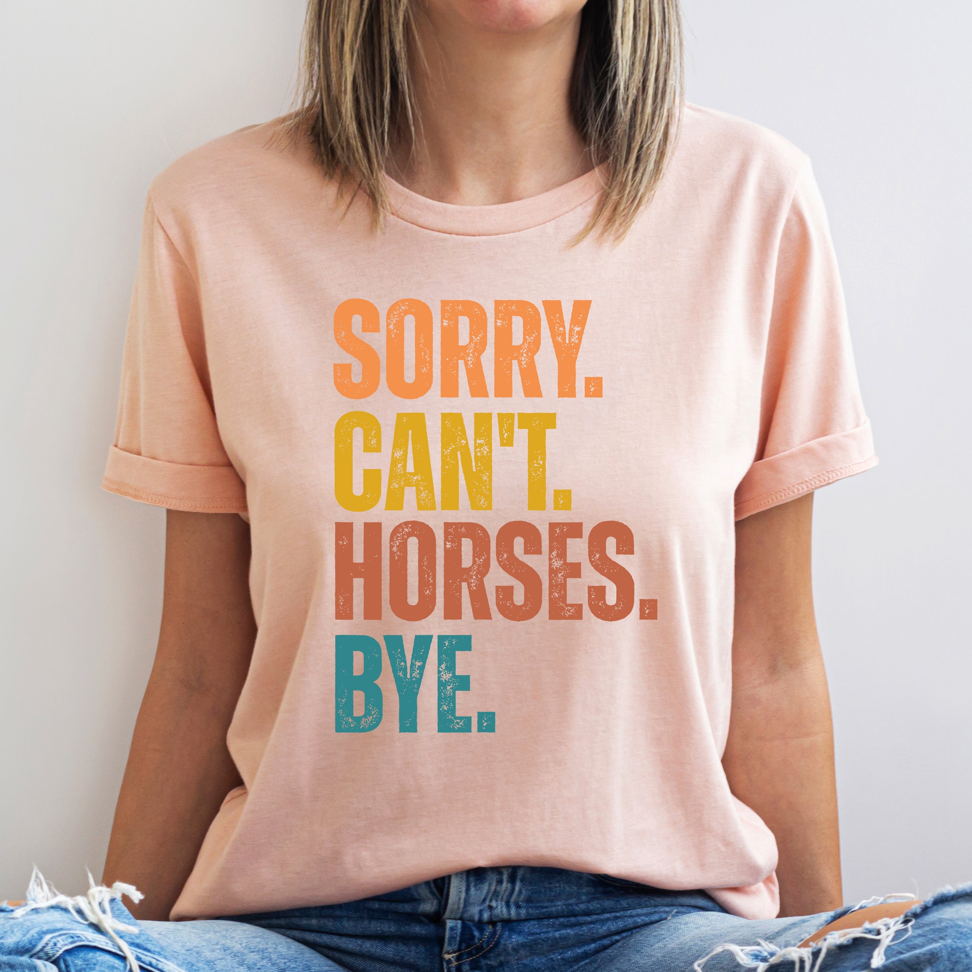 Sorry Can't Horses Bye T-Shirt – Funny Equestrian Gift