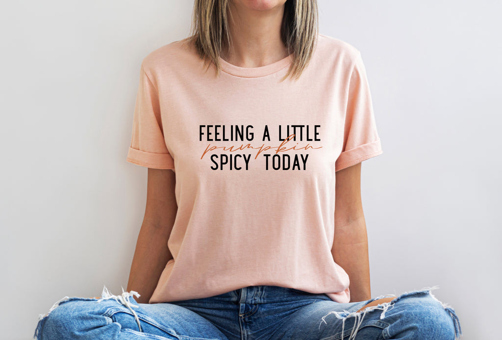 Pumpkin Spicy Today T-Shirt | Fall Humor Graphic Tee
