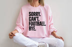 Sorry Can't Football Bye T-Shirt | Funny Sports Sweatshirt