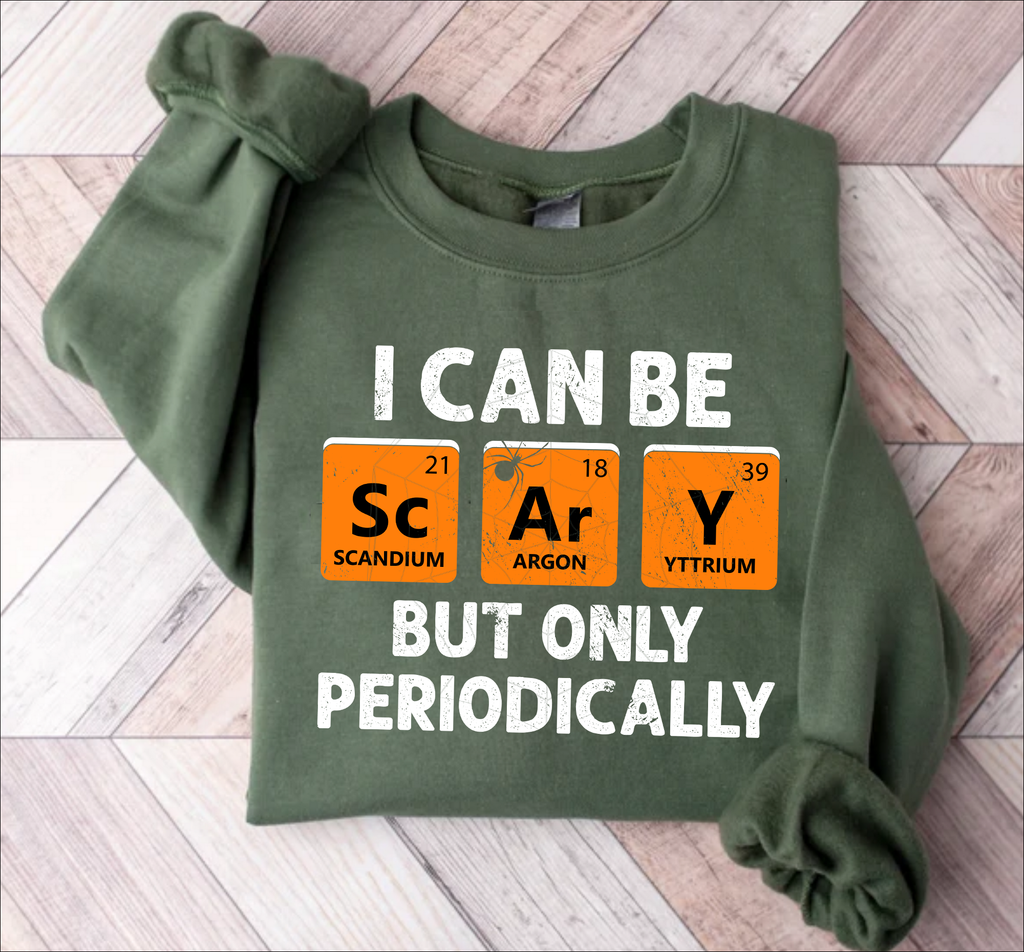I Can Be Scary But Only Periodically T-Shirt & Sweatshirt