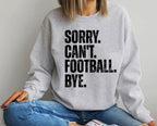 Sorry Can't Football Bye T-Shirt | Funny Sports Sweatshirt