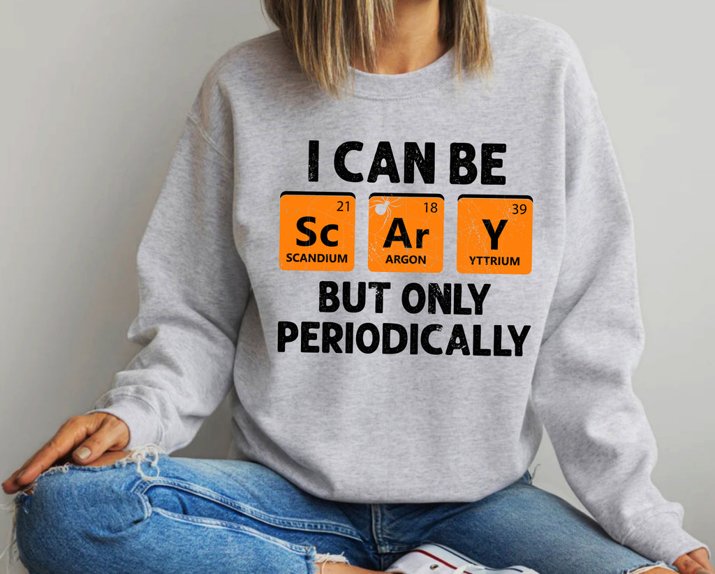 I Can Be Scary But Only Periodically T-Shirt & Sweatshirt