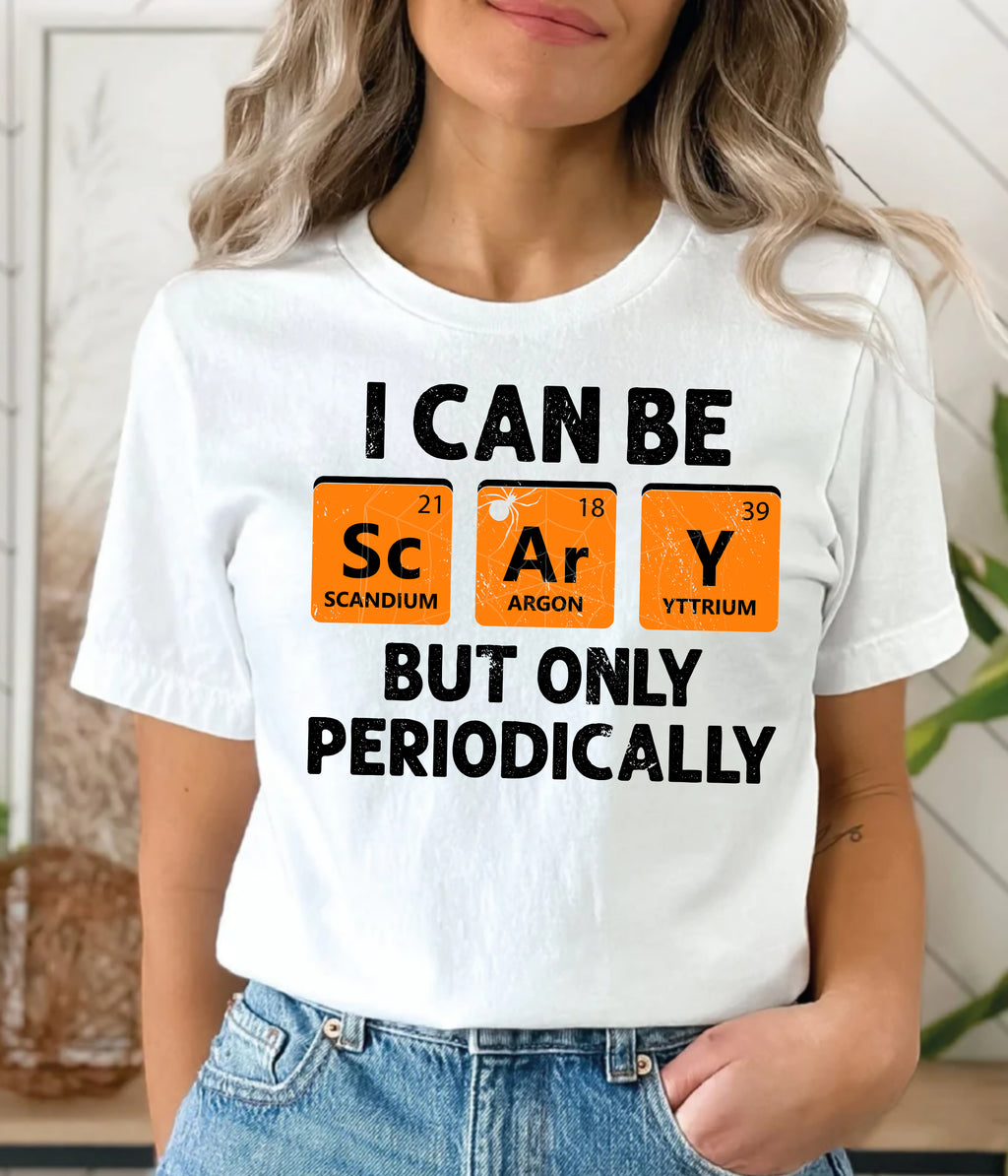 I Can Be Scary But Only Periodically T-Shirt & Sweatshirt