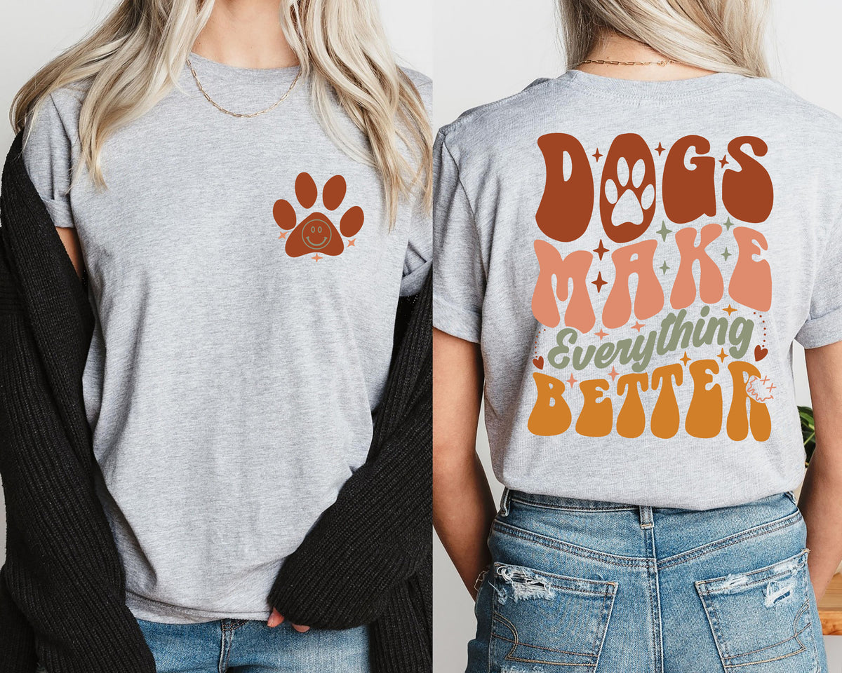 Dogs Make Everything Better T-Shirt | Cute Dog Lover Tee