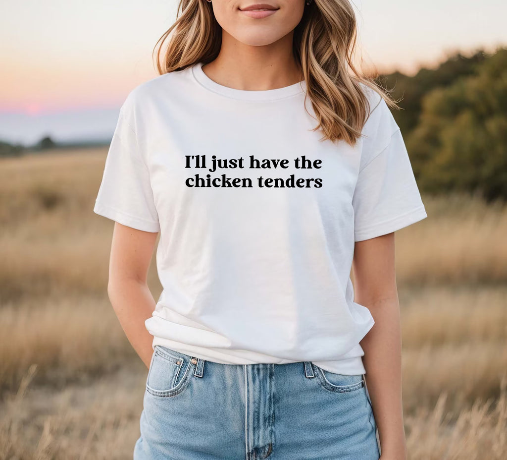 I'll Just Have The Chicken Tenders T-Shirt & Sweatshirt
