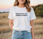 I'll Just Have The Chicken Tenders T-Shirt & Sweatshirt