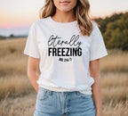 I Literally Freezing Me Graphic T-Shirt & Sweatshirt