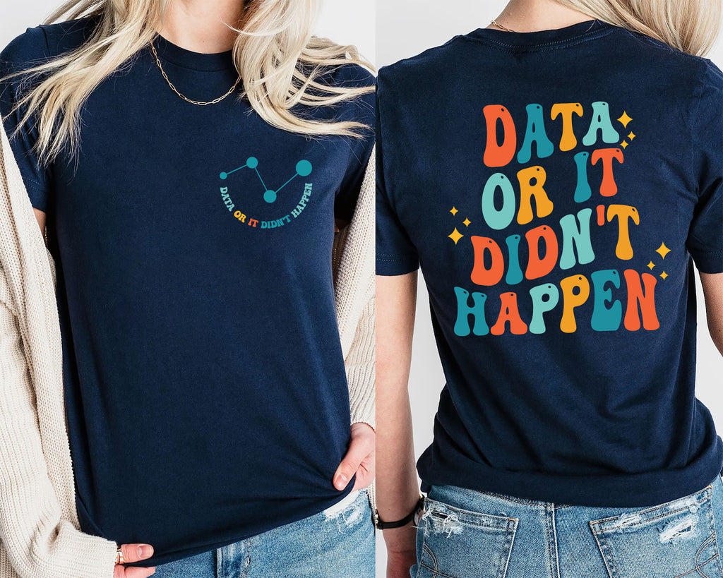 Data Or It Didn't Happen Data Analyst T-Shirt