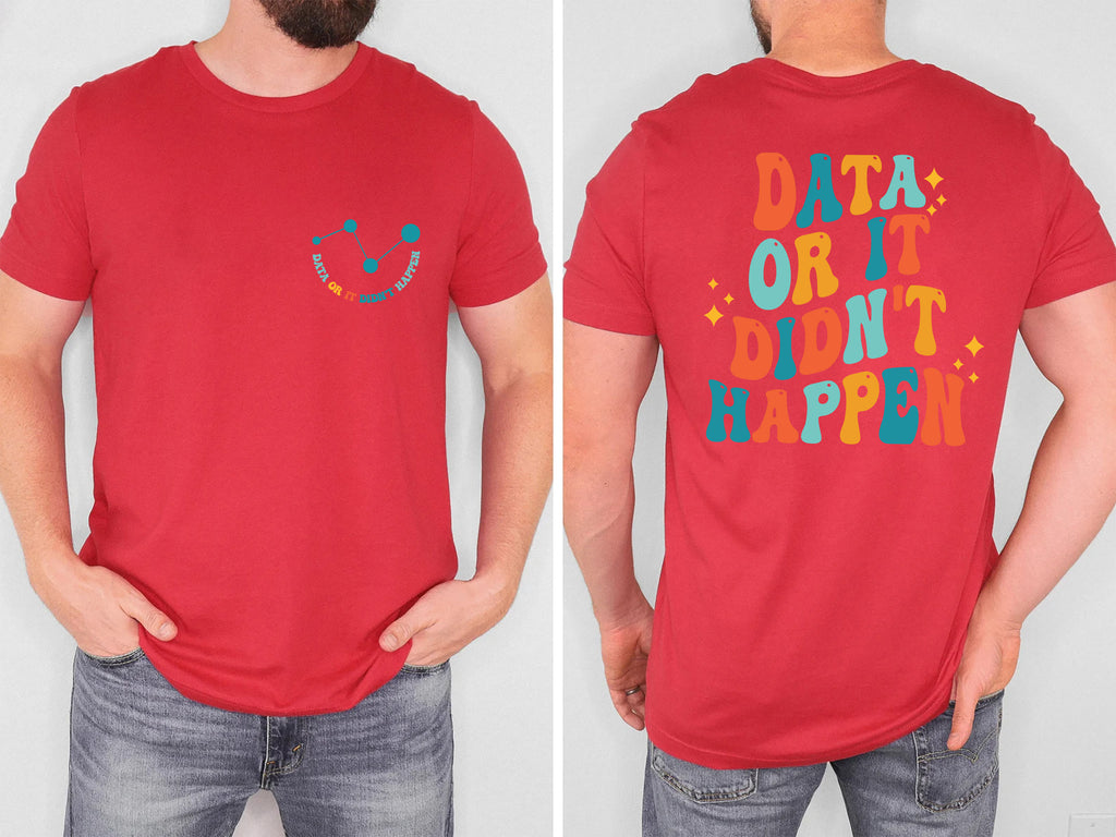 Data Or It Didn't Happen Data Analyst T-Shirt